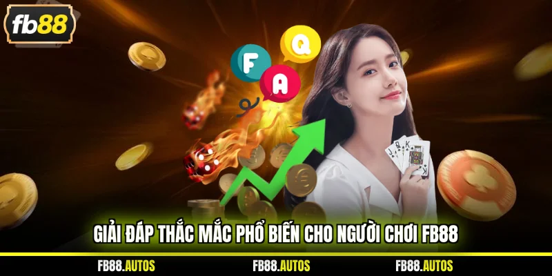 Giải đáp thắc mắc phổ biến cho người chơi FB88