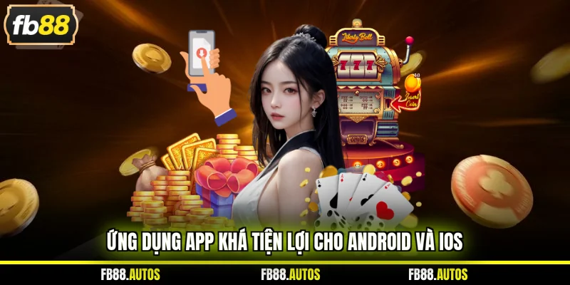 Ứng dụng app khá tiện lợi cho Android và iOS